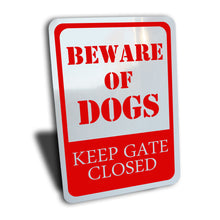 Load image into Gallery viewer, Beware of Dogs Keep Gate Closed Sign, Color Options, Aluminum.