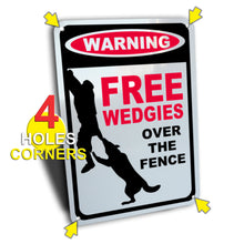 Load image into Gallery viewer, Funny Dog Sign, Warning Free Wedgies Over the Fence for Guard Dog, Aluminum.