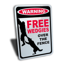 Load image into Gallery viewer, Funny Dog Sign, Warning Free Wedgies Over the Fence for Guard Dog, Aluminum.