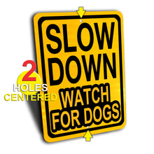 Load image into Gallery viewer, Slow Down Watch for Dogs Sign, Engineer Grade Reflective, Aluminum.
